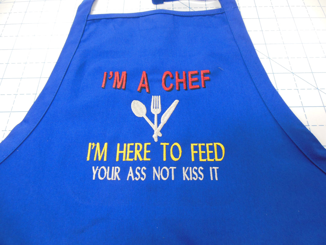 I'm a Chef. I'm here to feed your ass not kiss it Apron