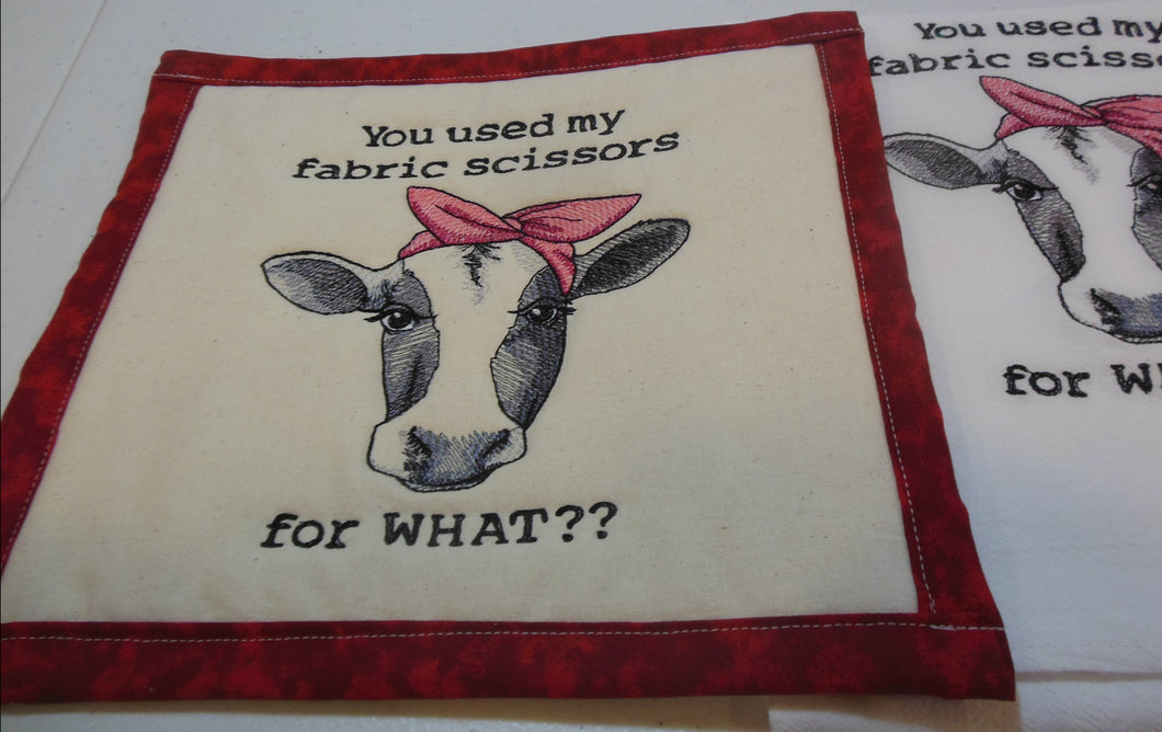 You used my fabric scissorsfor what  cow Towel & Potholder Set